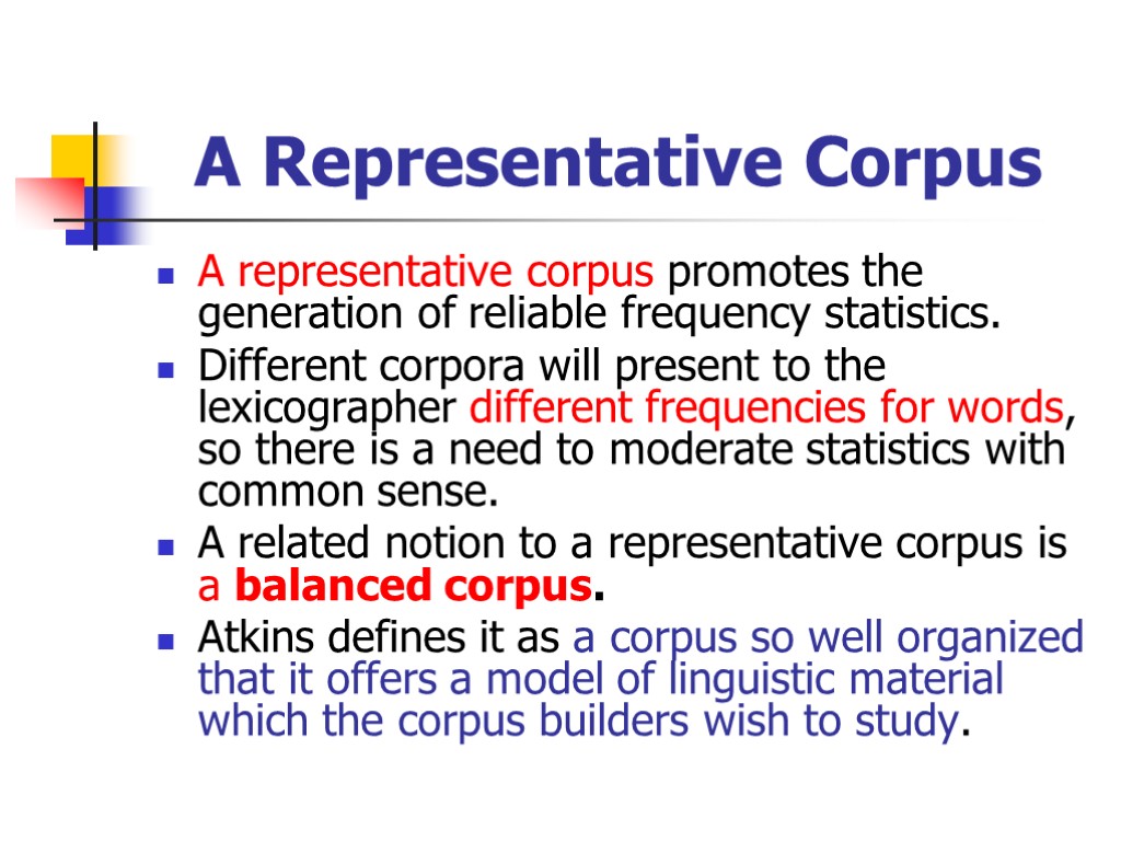 A Representative Corpus A representative corpus promotes the generation of reliable frequency statistics. Different